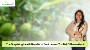 The Surprising Health Benefits of Fruit Leaves You Didn’t Know About