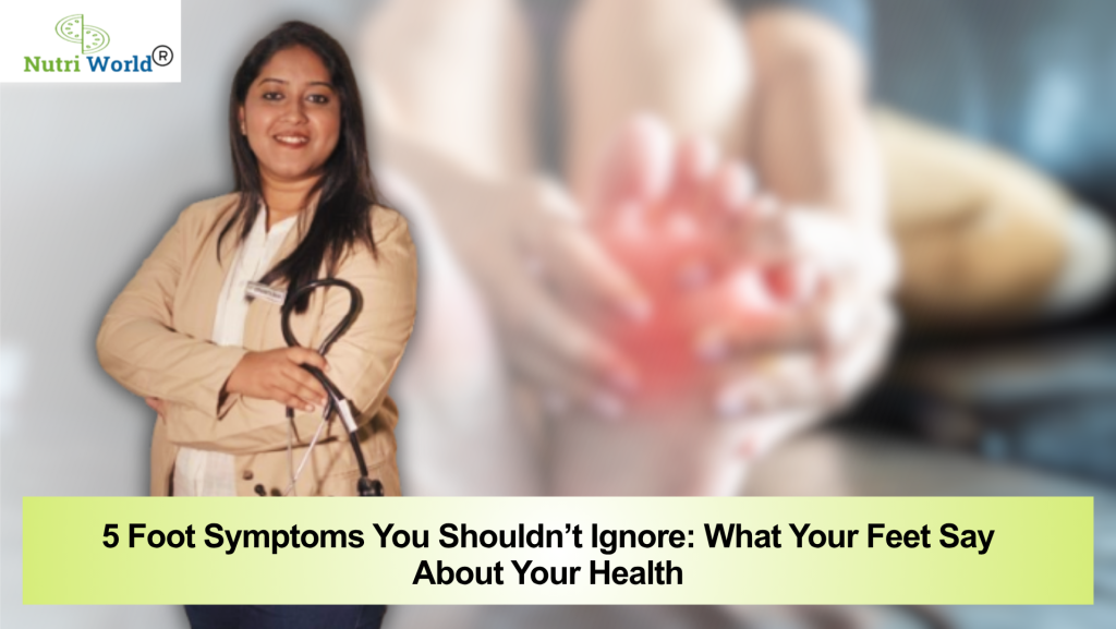 5 Foot Symptoms You Shouldn’t Ignore What Your Feet Say About Your Health