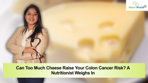 Can Too Much Cheese Raise Your Colon Cancer Risk? A Nutritionist Weighs In