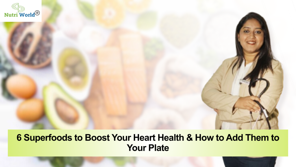 6 Superfoods to Boost Your Heart Health & How to Add Them to Your Plate